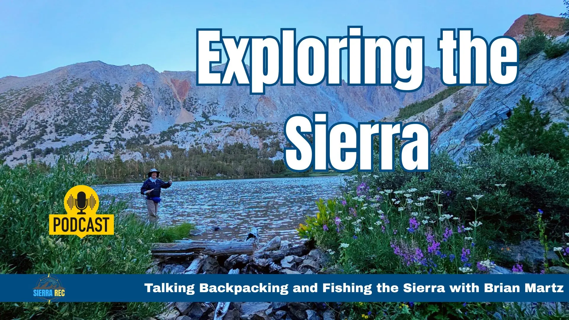 Backpacking Sierra Secrets with Brian Martz: Family Legacy, Hidden Lakes, and Fishmas Traditions